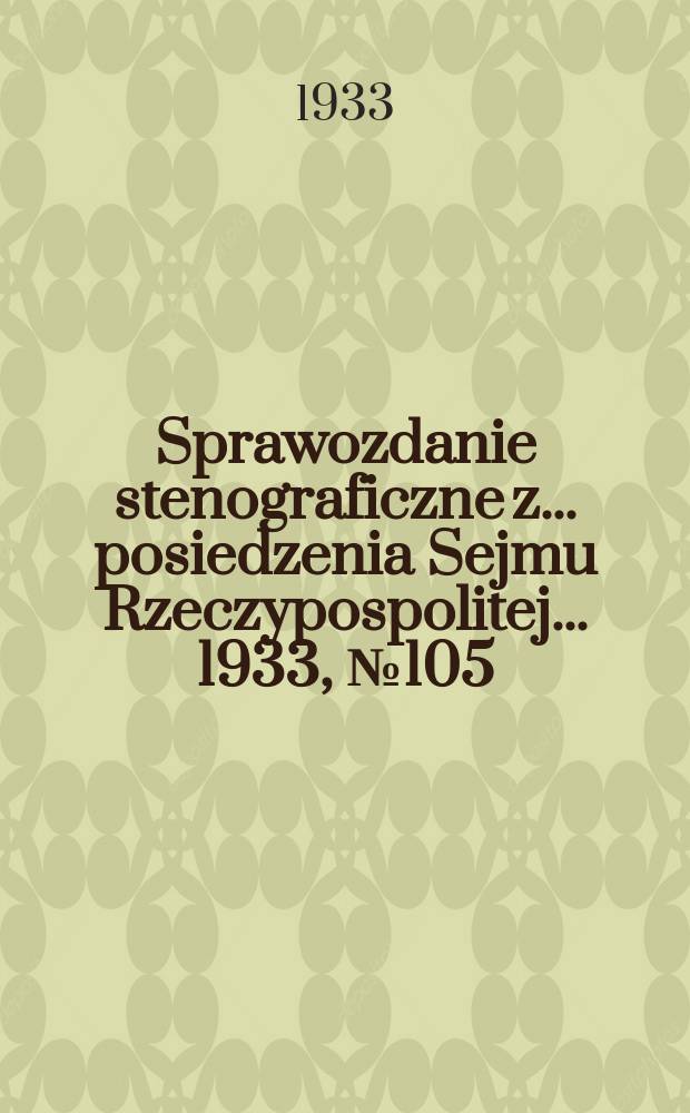 Sprawozdanie stenograficzne z ... posiedzenia Sejmu Rzeczypospolitej ... 1933, №105