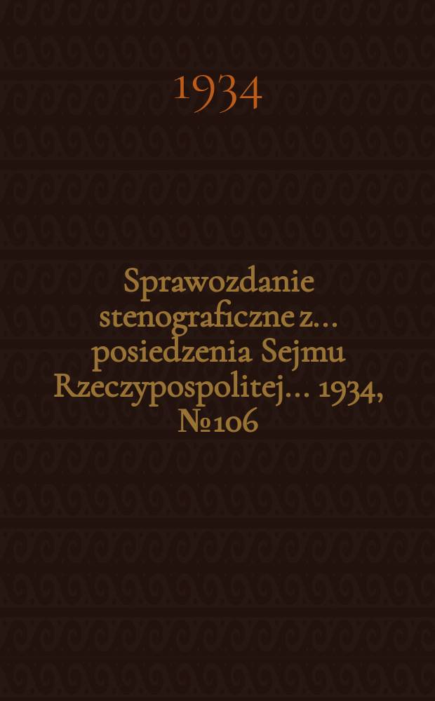 Sprawozdanie stenograficzne z ... posiedzenia Sejmu Rzeczypospolitej ... 1934, №106