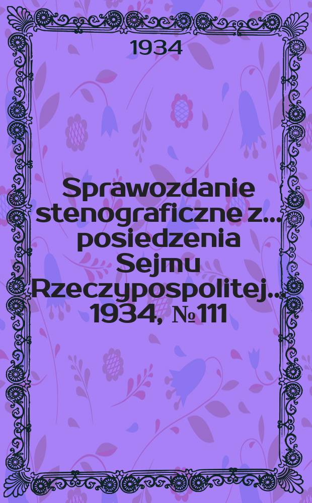 Sprawozdanie stenograficzne z ... posiedzenia Sejmu Rzeczypospolitej ... 1934, №111