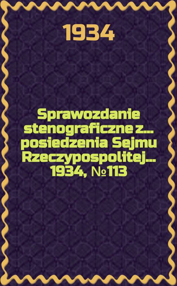 Sprawozdanie stenograficzne z ... posiedzenia Sejmu Rzeczypospolitej ... 1934, №113