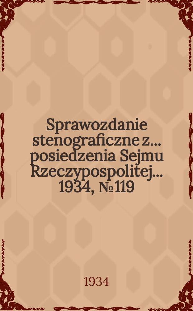 Sprawozdanie stenograficzne z ... posiedzenia Sejmu Rzeczypospolitej ... 1934, №119