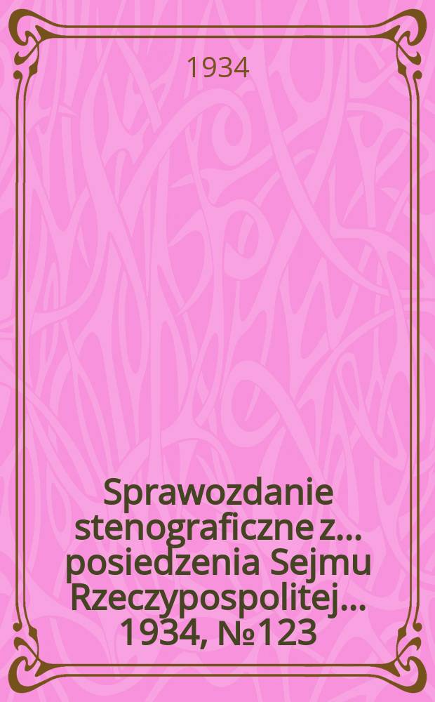 Sprawozdanie stenograficzne z ... posiedzenia Sejmu Rzeczypospolitej ... 1934, №123