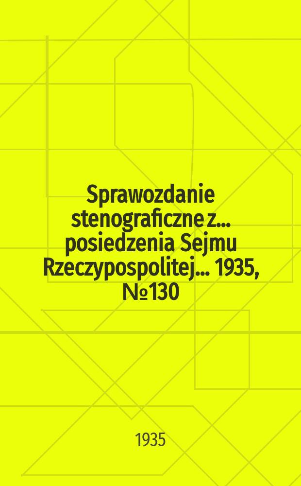 Sprawozdanie stenograficzne z ... posiedzenia Sejmu Rzeczypospolitej ... 1935, №130
