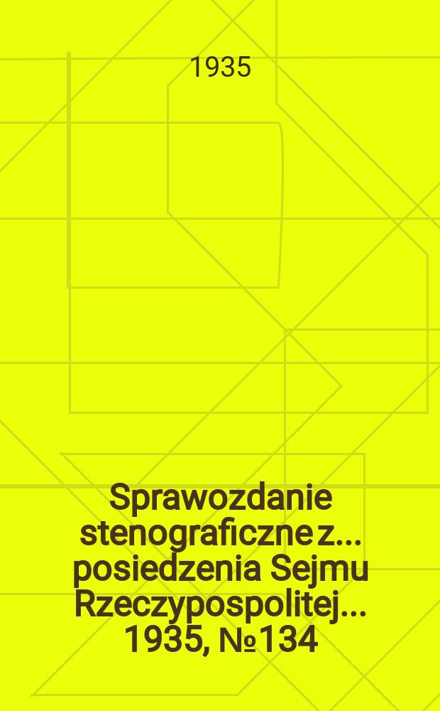 Sprawozdanie stenograficzne z ... posiedzenia Sejmu Rzeczypospolitej ... 1935, №134
