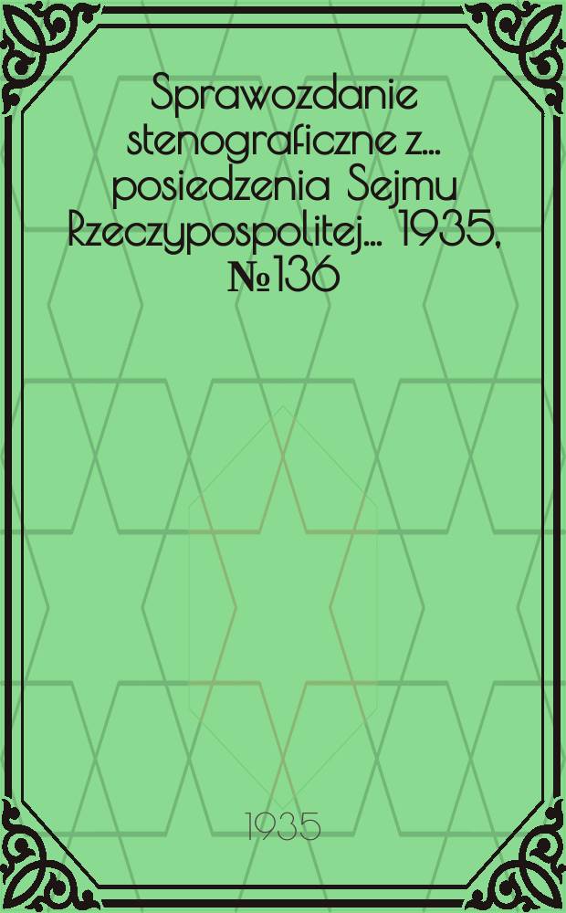 Sprawozdanie stenograficzne z ... posiedzenia Sejmu Rzeczypospolitej ... 1935, №136