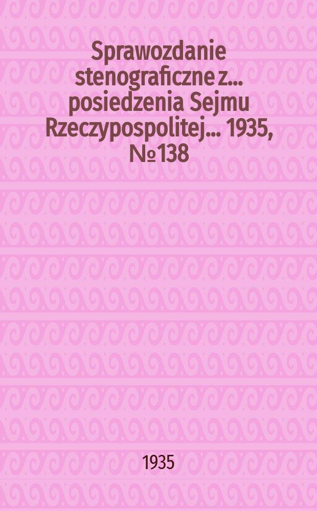 Sprawozdanie stenograficzne z ... posiedzenia Sejmu Rzeczypospolitej ... 1935, №138