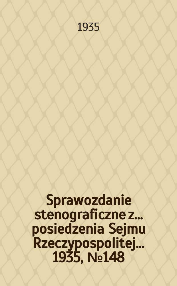 Sprawozdanie stenograficzne z ... posiedzenia Sejmu Rzeczypospolitej ... 1935, №148