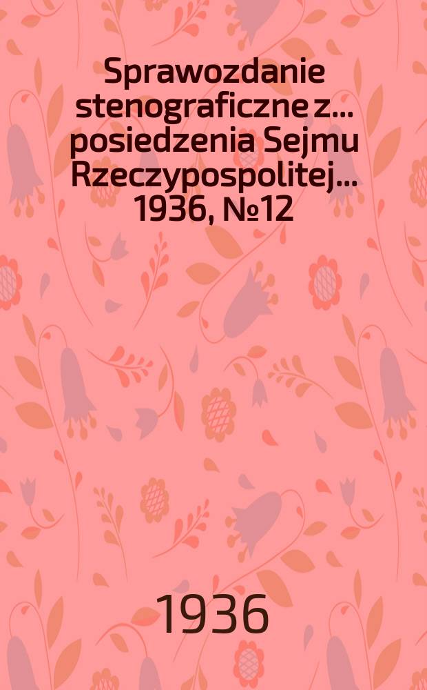 Sprawozdanie stenograficzne z ... posiedzenia Sejmu Rzeczypospolitej ... 1936, №12