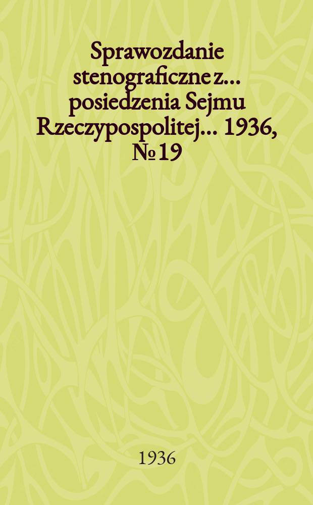 Sprawozdanie stenograficzne z ... posiedzenia Sejmu Rzeczypospolitej ... 1936, №19