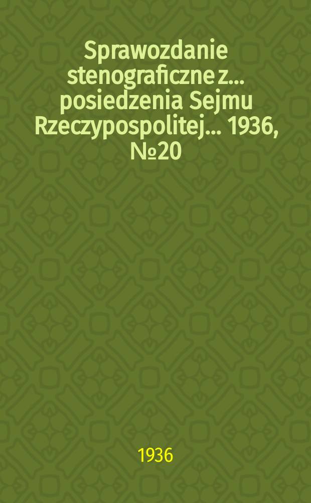 Sprawozdanie stenograficzne z ... posiedzenia Sejmu Rzeczypospolitej ... 1936, №20