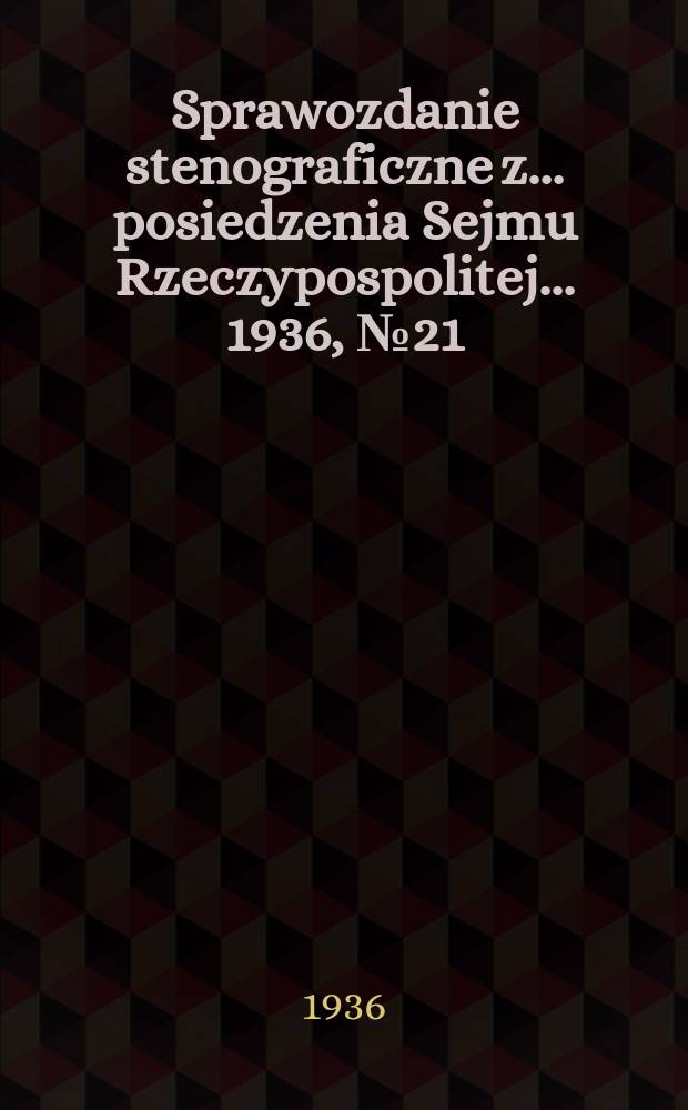 Sprawozdanie stenograficzne z ... posiedzenia Sejmu Rzeczypospolitej ... 1936, №21