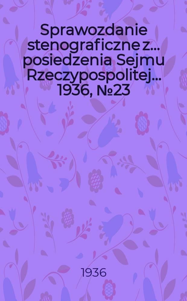 Sprawozdanie stenograficzne z ... posiedzenia Sejmu Rzeczypospolitej ... 1936, №23
