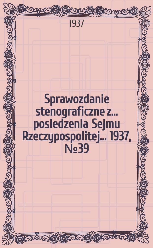 Sprawozdanie stenograficzne z ... posiedzenia Sejmu Rzeczypospolitej ... 1937, №39