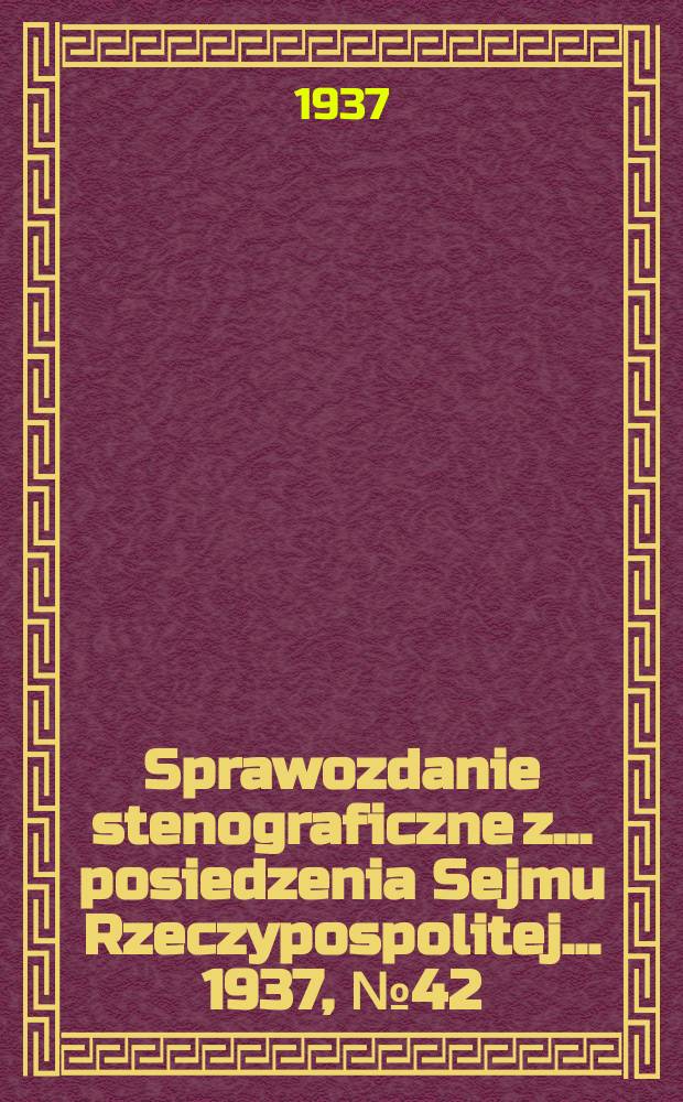 Sprawozdanie stenograficzne z ... posiedzenia Sejmu Rzeczypospolitej ... 1937, №42
