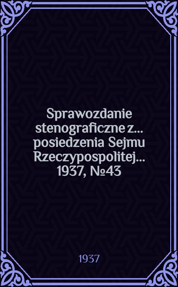 Sprawozdanie stenograficzne z ... posiedzenia Sejmu Rzeczypospolitej ... 1937, №43