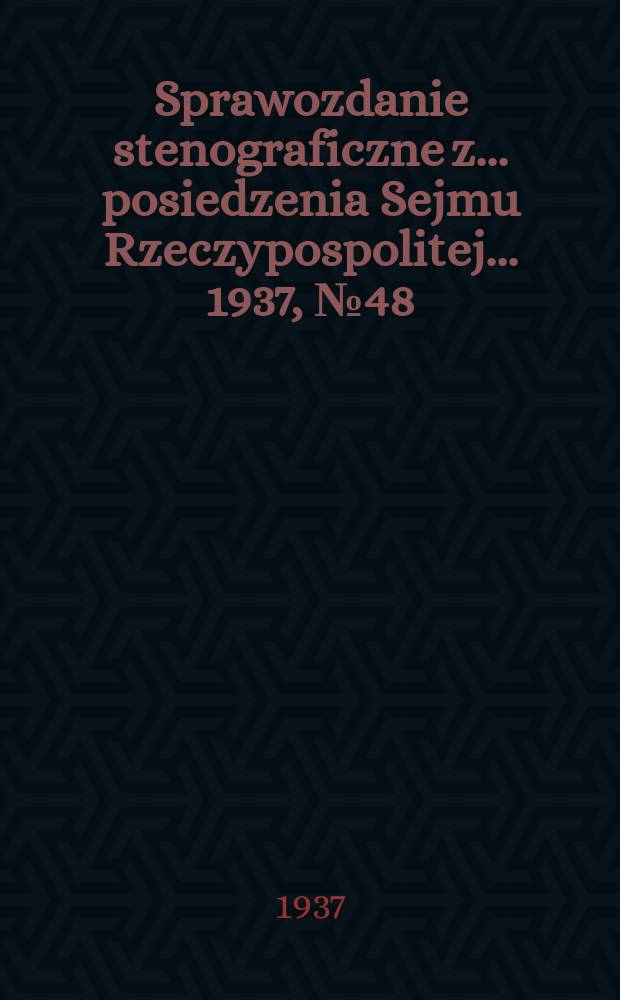Sprawozdanie stenograficzne z ... posiedzenia Sejmu Rzeczypospolitej ... 1937, №48