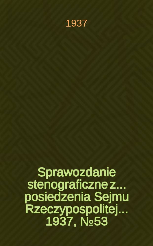 Sprawozdanie stenograficzne z ... posiedzenia Sejmu Rzeczypospolitej ... 1937, №53