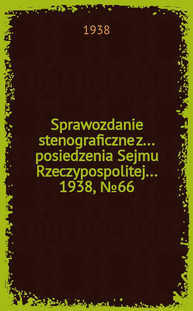 Sprawozdanie stenograficzne z ... posiedzenia Sejmu Rzeczypospolitej ... 1938, №66
