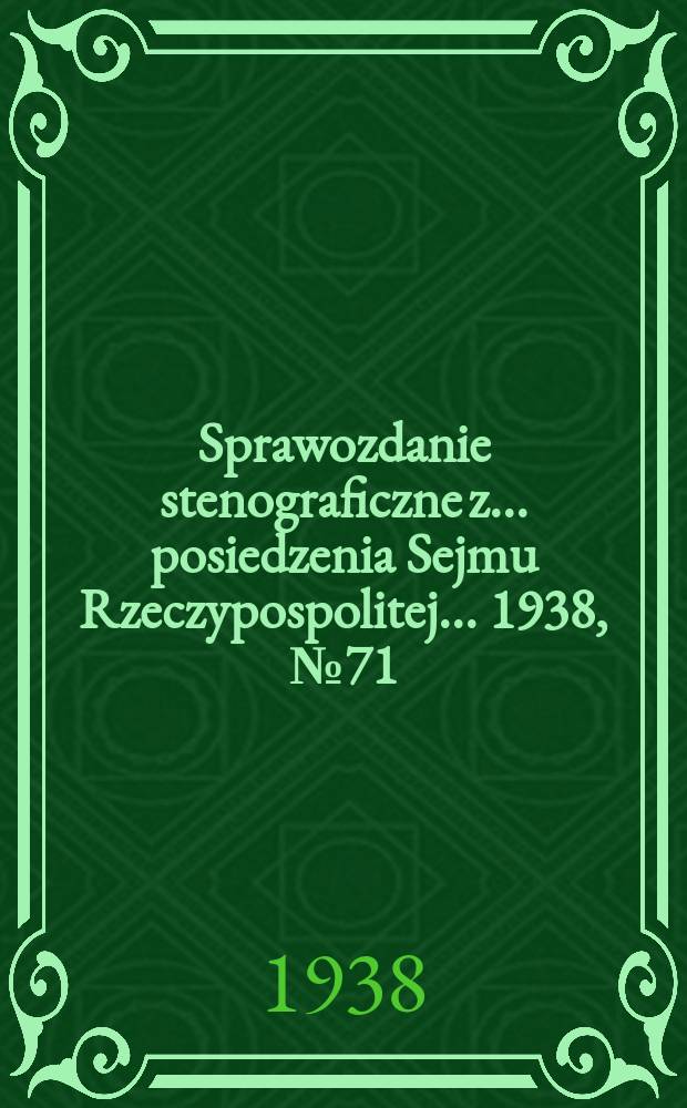 Sprawozdanie stenograficzne z ... posiedzenia Sejmu Rzeczypospolitej ... 1938, №71