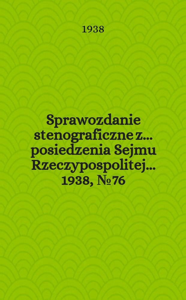 Sprawozdanie stenograficzne z ... posiedzenia Sejmu Rzeczypospolitej ... 1938, №76