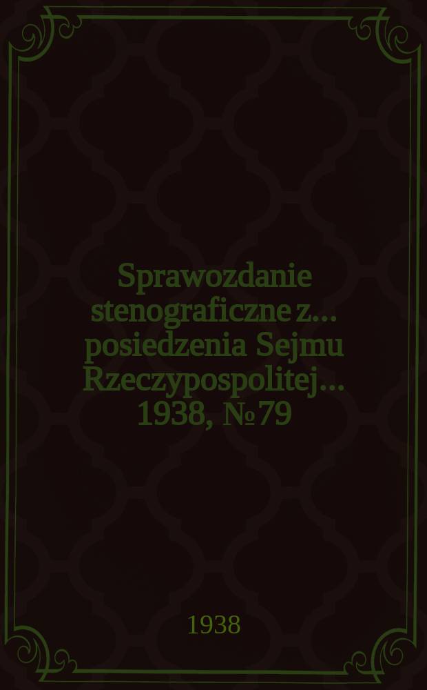 Sprawozdanie stenograficzne z ... posiedzenia Sejmu Rzeczypospolitej ... 1938, №79