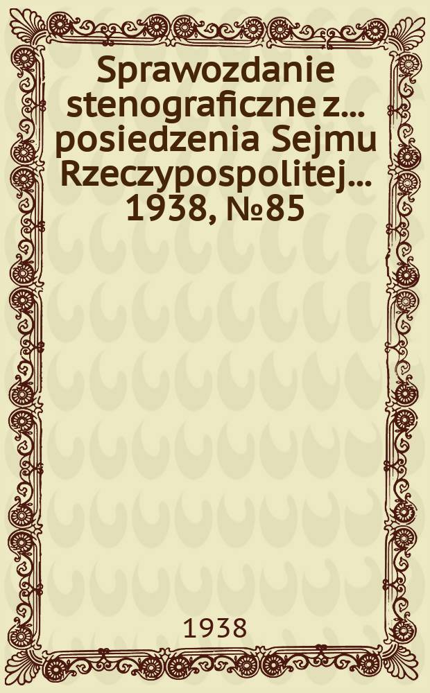 Sprawozdanie stenograficzne z ... posiedzenia Sejmu Rzeczypospolitej ... 1938, №85
