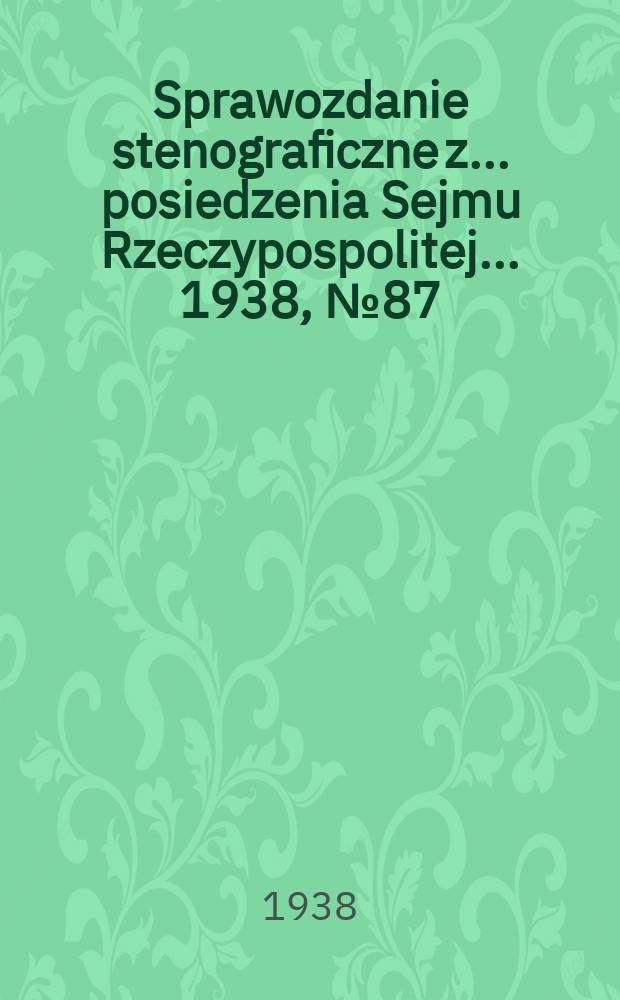 Sprawozdanie stenograficzne z ... posiedzenia Sejmu Rzeczypospolitej ... 1938, №87