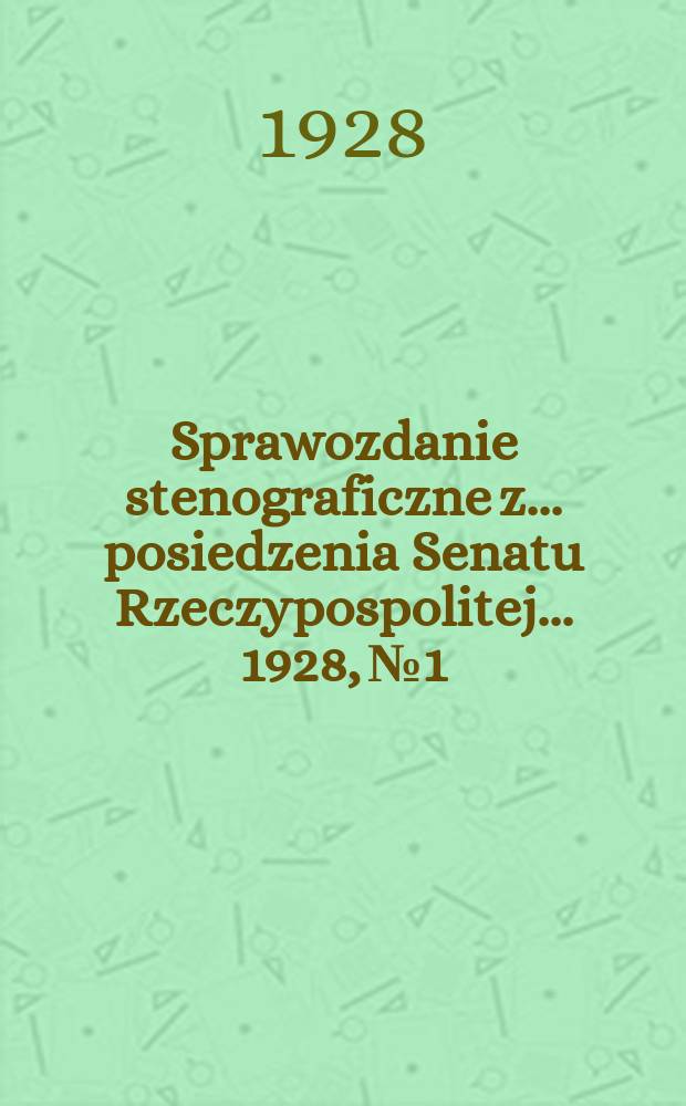 Sprawozdanie stenograficzne z ... posiedzenia Senatu Rzeczypospolitej ... 1928, №1
