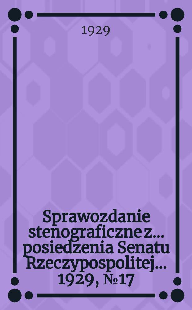 Sprawozdanie stenograficzne z ... posiedzenia Senatu Rzeczypospolitej ... 1929, №17