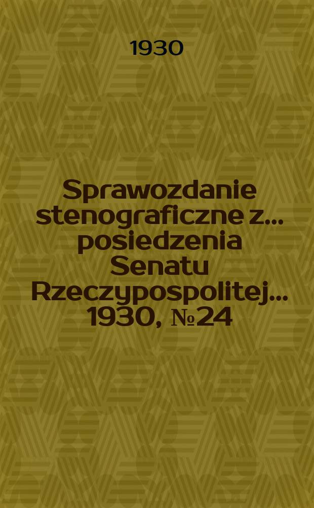 Sprawozdanie stenograficzne z ... posiedzenia Senatu Rzeczypospolitej ... 1930, №24