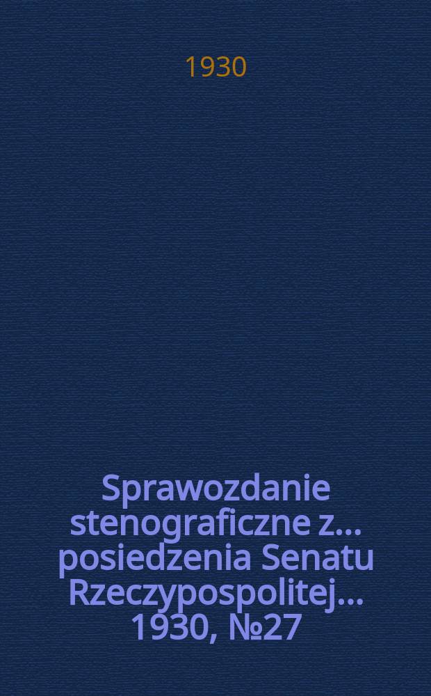 Sprawozdanie stenograficzne z ... posiedzenia Senatu Rzeczypospolitej ... 1930, №27