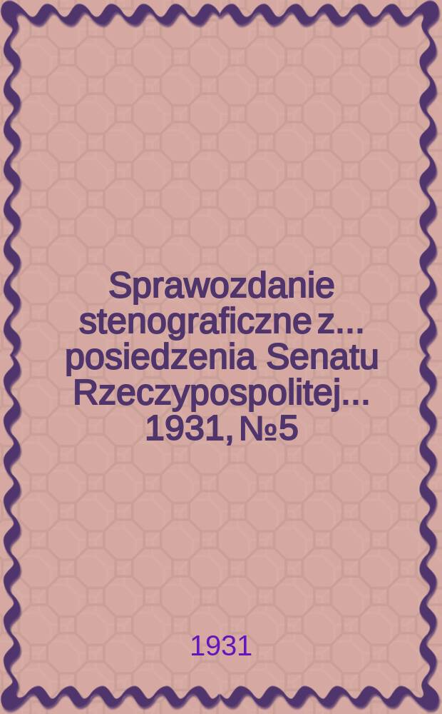 Sprawozdanie stenograficzne z ... posiedzenia Senatu Rzeczypospolitej ... 1931, №5