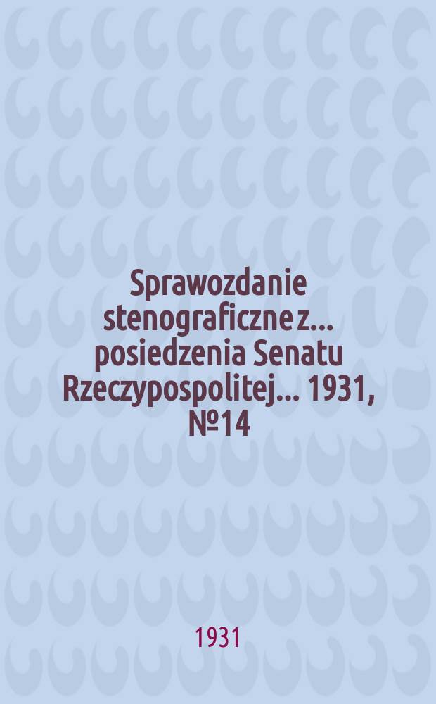 Sprawozdanie stenograficzne z ... posiedzenia Senatu Rzeczypospolitej ... 1931, №14