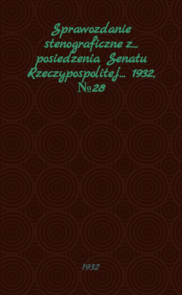 Sprawozdanie stenograficzne z ... posiedzenia Senatu Rzeczypospolitej ... 1932, №28