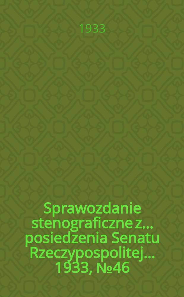 Sprawozdanie stenograficzne z ... posiedzenia Senatu Rzeczypospolitej ... 1933, №46