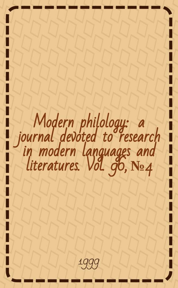 Modern philology : a journal devoted to research in modern languages and literatures. Vol. 96, № 4