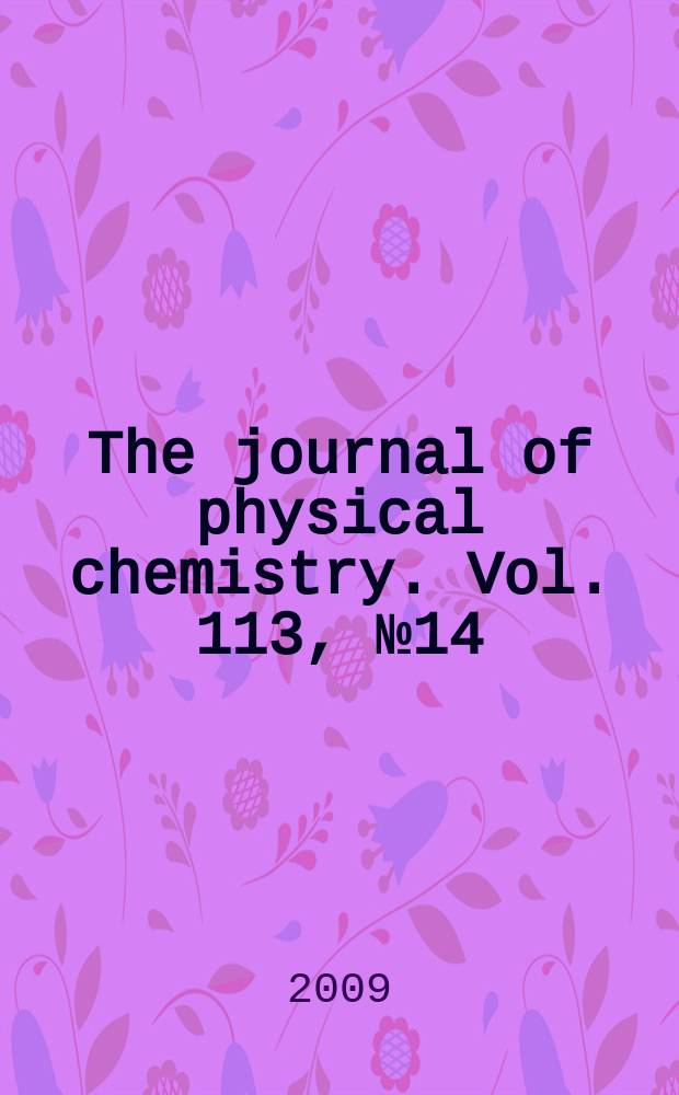 The journal of physical chemistry. Vol. 113, № 14