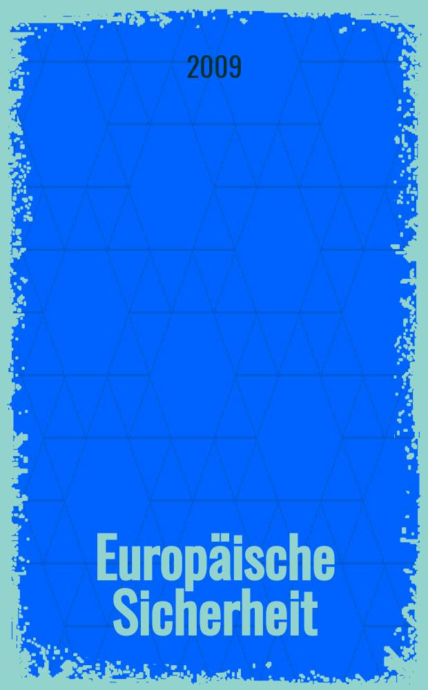 Europäische Sicherheit : Politik, Wirtschaft, Technik, Streitkräfte Fortführung der vereinigten Ztschr. "Europäische Wehrkunde" u. "Wehrwissenschaftliche Rundschau" Offiz. Organ u. Pflichtblatt Ges. für Wehr- u. Sicherheitspolitik. Jg. 58 2009, № 5