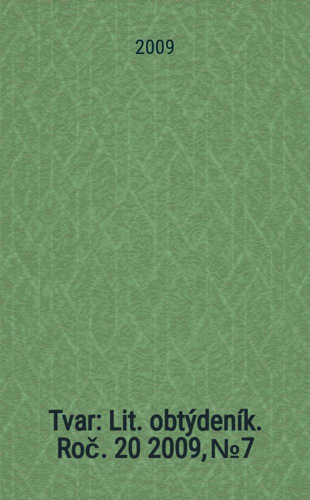 Tvar : Lit. obt&yacute;den&iacute;k. Roč. 20 2009, № 7