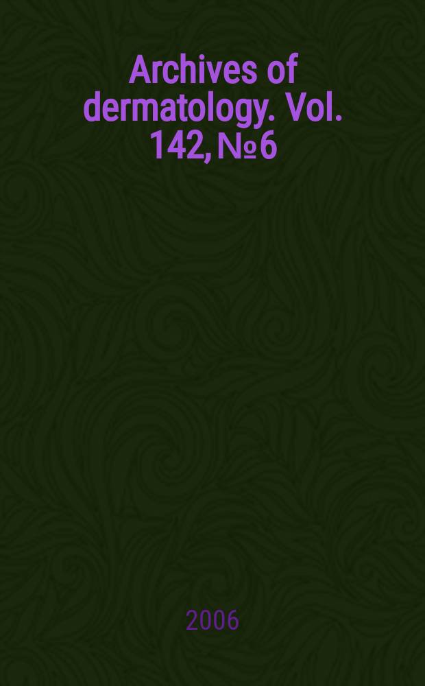 Archives of dermatology. Vol. 142, № 6