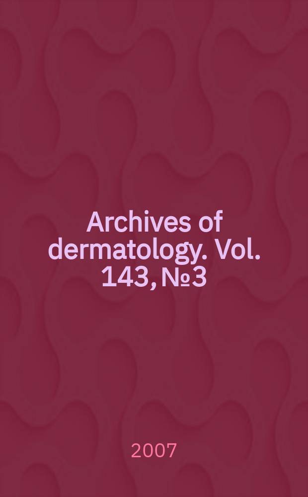 Archives of dermatology. Vol. 143, № 3