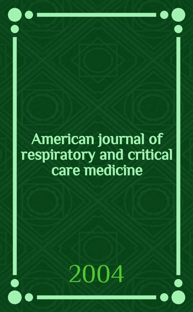 American journal of respiratory and critical care medicine : An offic. journal of the American thoracic soc., Med. sect. of the American lung assoc. Formerly the American review of respiratory disease. Vol. 169, № 8