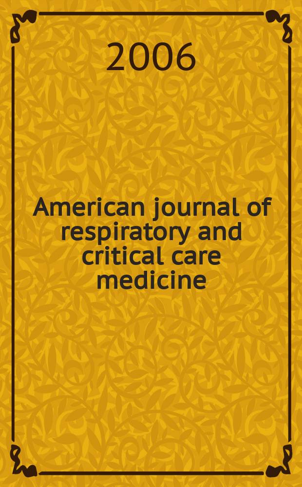 American journal of respiratory and critical care medicine : An offic. journal of the American thoracic soc., Med. sect. of the American lung assoc. Formerly the American review of respiratory disease. Vol. 173, № 1