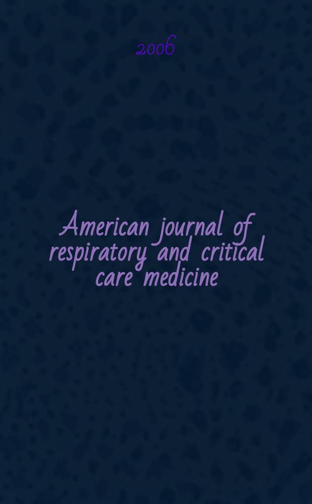 American journal of respiratory and critical care medicine : An offic. journal of the American thoracic soc., Med. sect. of the American lung assoc. Formerly the American review of respiratory disease. Vol. 173, № 4