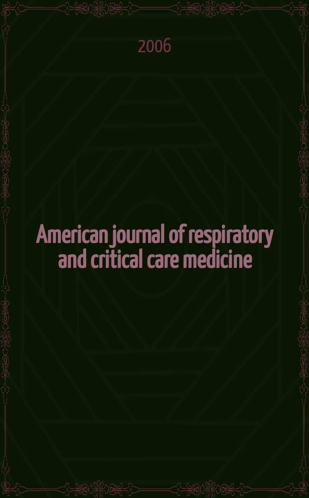 American journal of respiratory and critical care medicine : An offic. journal of the American thoracic soc., Med. sect. of the American lung assoc. Formerly the American review of respiratory disease. Vol. 173, № 5