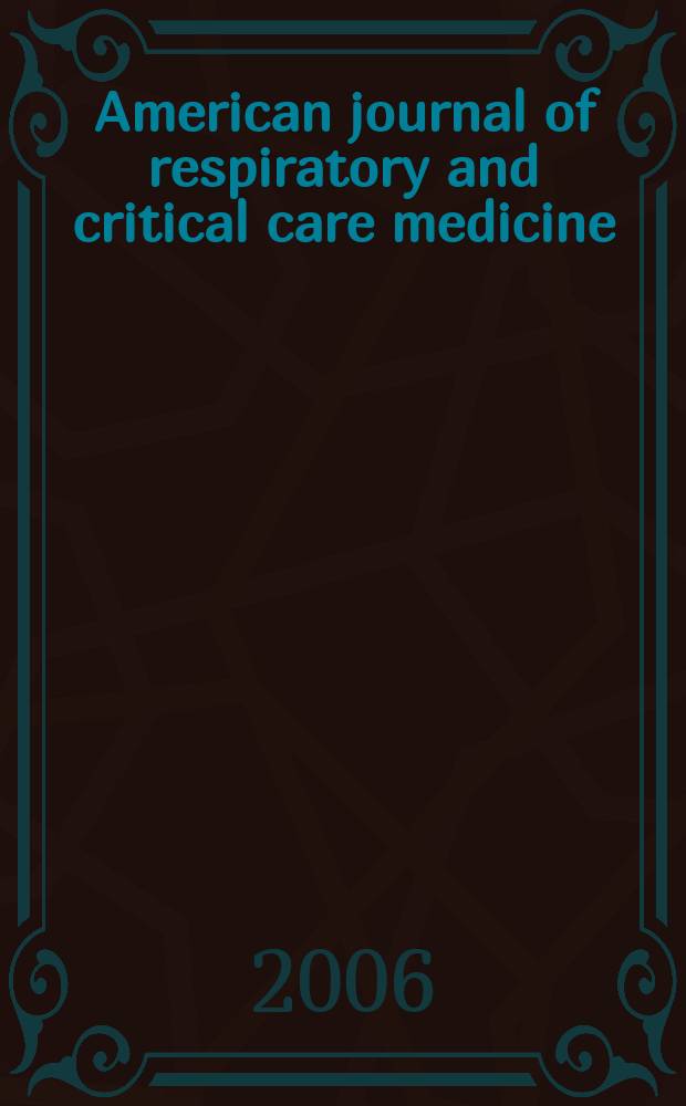 American journal of respiratory and critical care medicine : An offic. journal of the American thoracic soc., Med. sect. of the American lung assoc. Formerly the American review of respiratory disease. Vol. 173, № 6