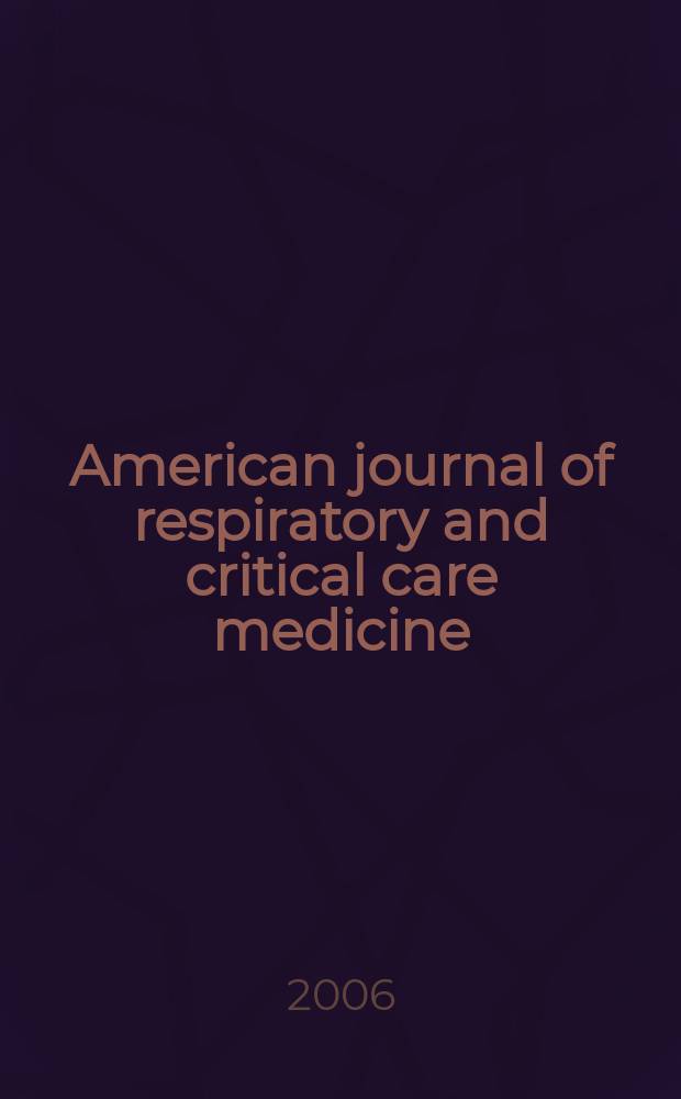 American journal of respiratory and critical care medicine : An offic. journal of the American thoracic soc., Med. sect. of the American lung assoc. Formerly the American review of respiratory disease. Vol. 173, № 7
