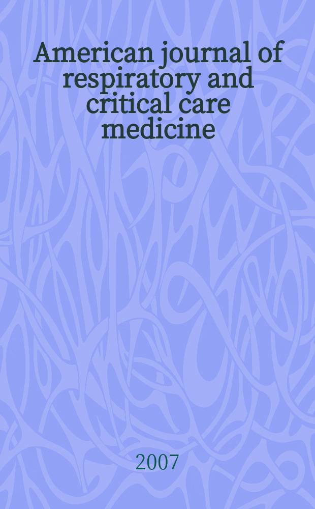 American journal of respiratory and critical care medicine : An offic. journal of the American thoracic soc., Med. sect. of the American lung assoc. Formerly the American review of respiratory disease. Vol. 175, № 5