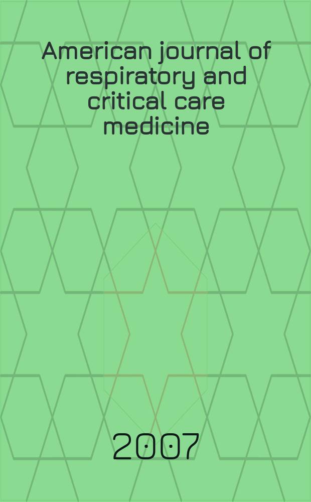 American journal of respiratory and critical care medicine : An offic. journal of the American thoracic soc., Med. sect. of the American lung assoc. Formerly the American review of respiratory disease. Vol. 175, № 6