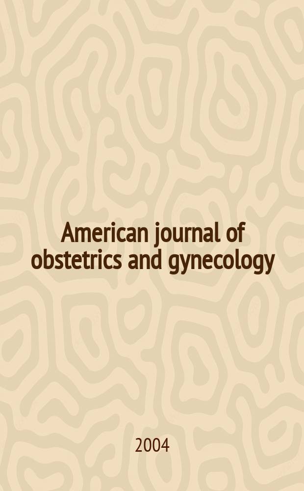 American journal of obstetrics and gynecology : Offic. organ of the American gynecological society. Vol. 190, № 4
